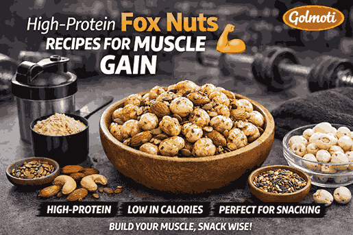 High-Protein-Fox-Nuts-Recipes-for-MuscleGain 